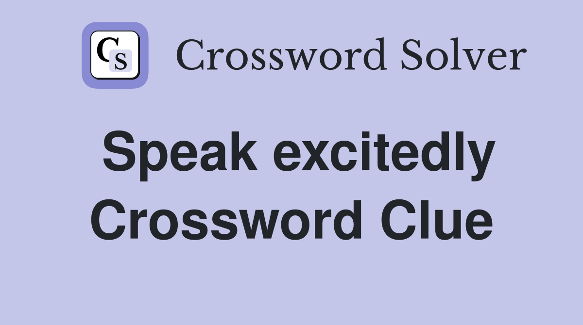 Speak excitedly Crossword Clue Answers Crossword Solver